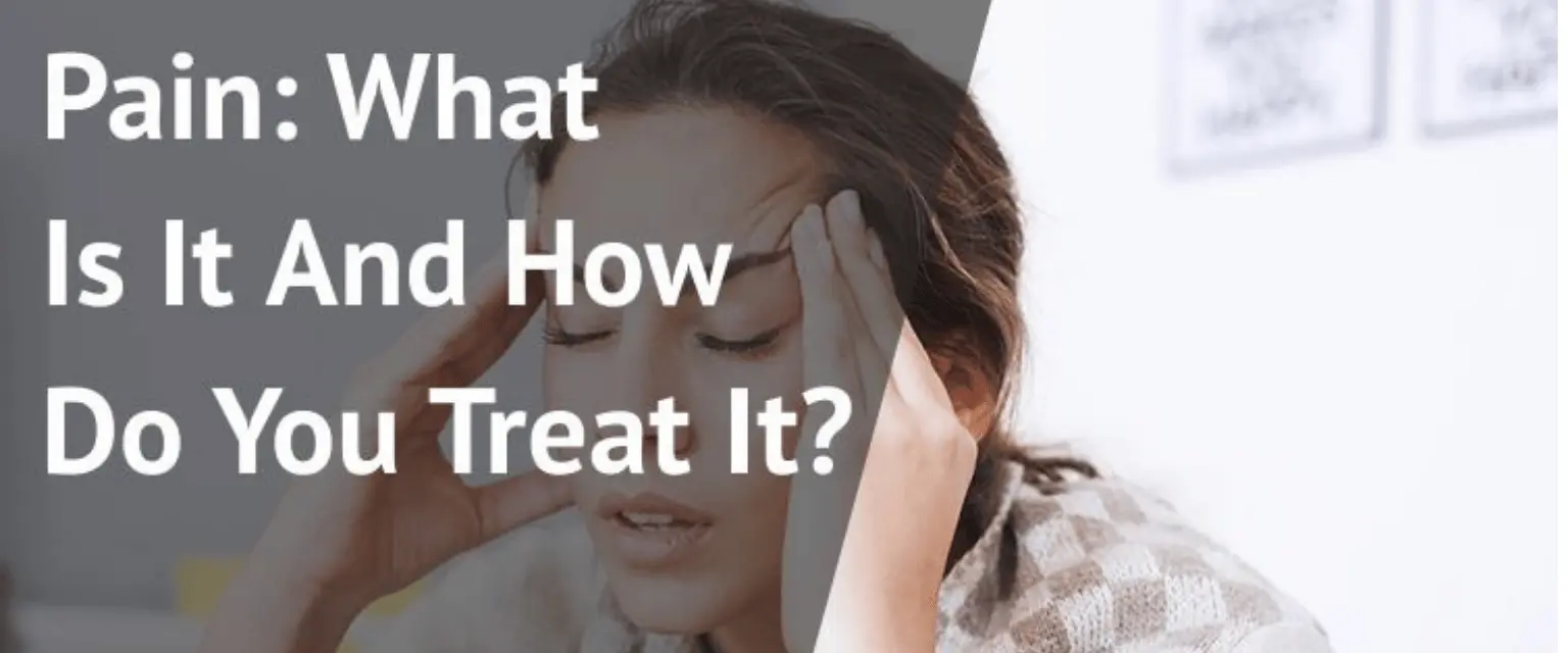 Pain: What Is It And How Do You Treat It?